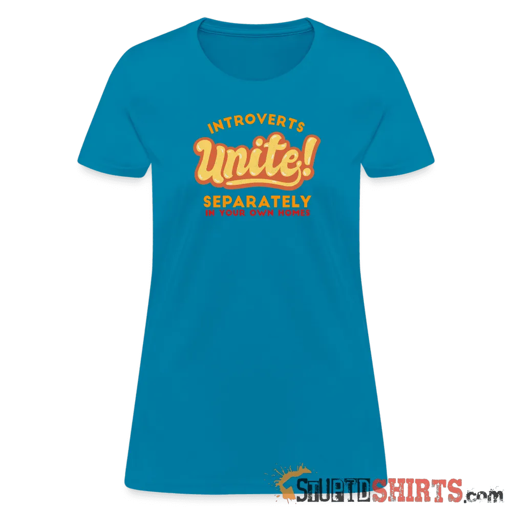 Introverts Unite Separately in Your Own Homes - Women's T-Shirt