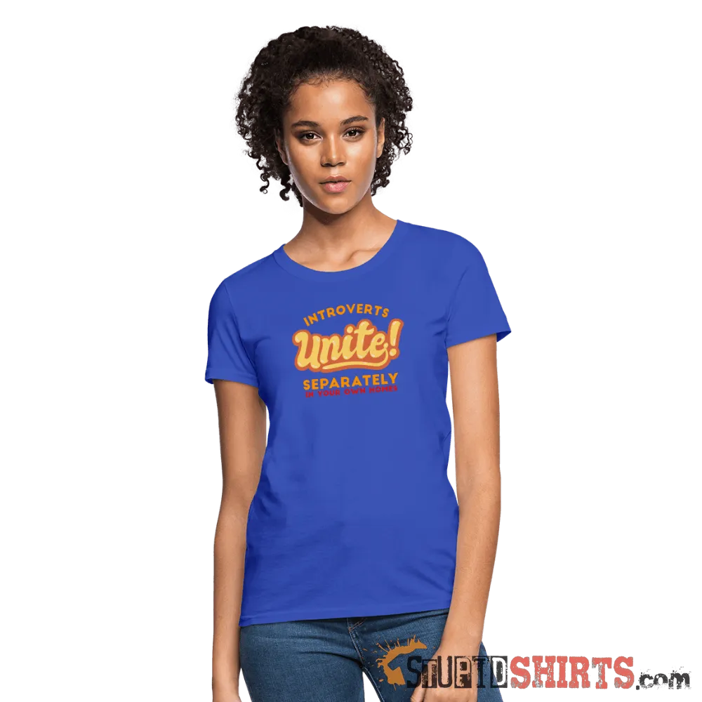 Introverts Unite Separately in Your Own Homes - Women's T-Shirt